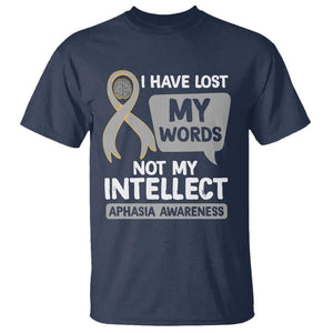 Aphasia Awareness T Shirt I Have Lost My Words Not My Intellect TS09 Navy Print Your Wear