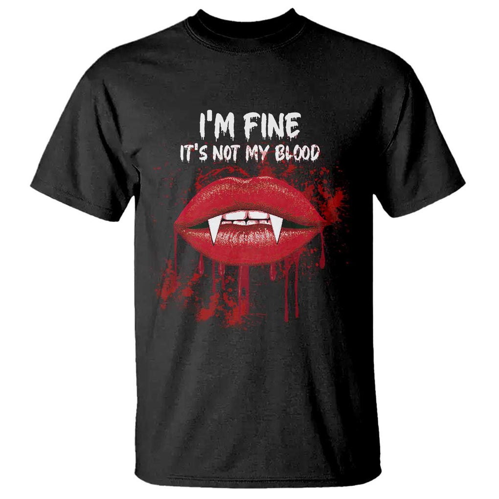 Halloween T Shirt Vampire Blood Lip I'm Fine It's Not My Blood TS09 Black Print Your Wear