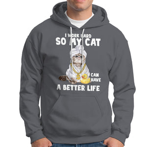 I Work Hard So My Cat Can Have A Better Life Funny Cool Cat Hoodie TS09 Charcoal Printyourwear