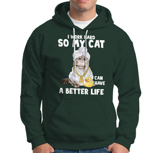 I Work Hard So My Cat Can Have A Better Life Funny Cool Cat Hoodie TS09 Dark Forest Green Printyourwear