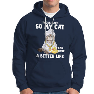 I Work Hard So My Cat Can Have A Better Life Funny Cool Cat Hoodie TS09 Navy Printyourwear