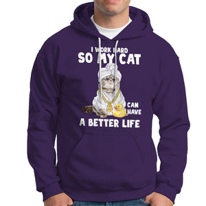 I Work Hard So My Cat Can Have A Better Life Funny Cool Cat Hoodie TS09 Purple Printyourwear