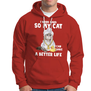 I Work Hard So My Cat Can Have A Better Life Funny Cool Cat Hoodie TS09 Red Printyourwear