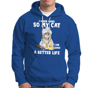 I Work Hard So My Cat Can Have A Better Life Funny Cool Cat Hoodie TS09 Royal Blue Printyourwear