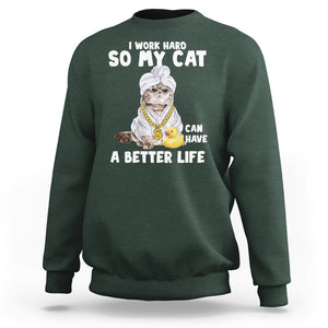 I Work Hard So My Cat Can Have A Better Life Funny Cool Cat Sweatshirt TS09 Dark Forest Green Printyourwear