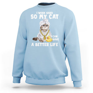 I Work Hard So My Cat Can Have A Better Life Funny Cool Cat Sweatshirt TS09 Light Blue Printyourwear