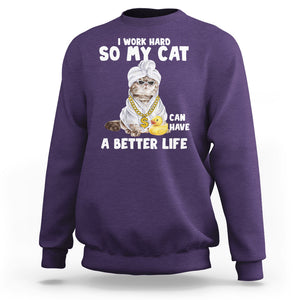 I Work Hard So My Cat Can Have A Better Life Funny Cool Cat Sweatshirt TS09 Purple Printyourwear