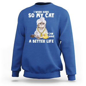 I Work Hard So My Cat Can Have A Better Life Funny Cool Cat Sweatshirt TS09 Royal Blue Printyourwear