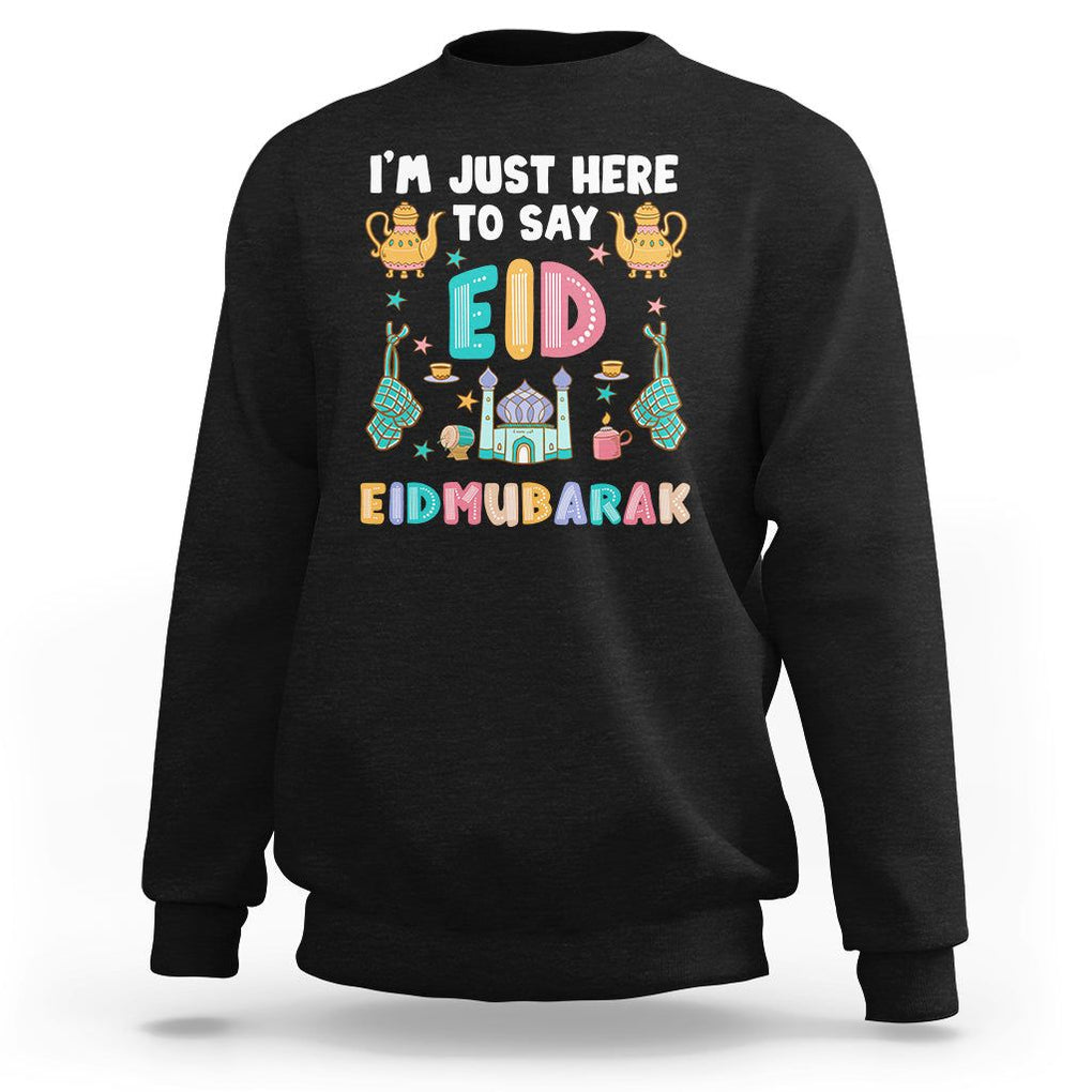 Ramadan Sweatshirt I'm Just Here To Say EID Mubarak Iftar Islamic Muslim TS09 Black Printyourwear
