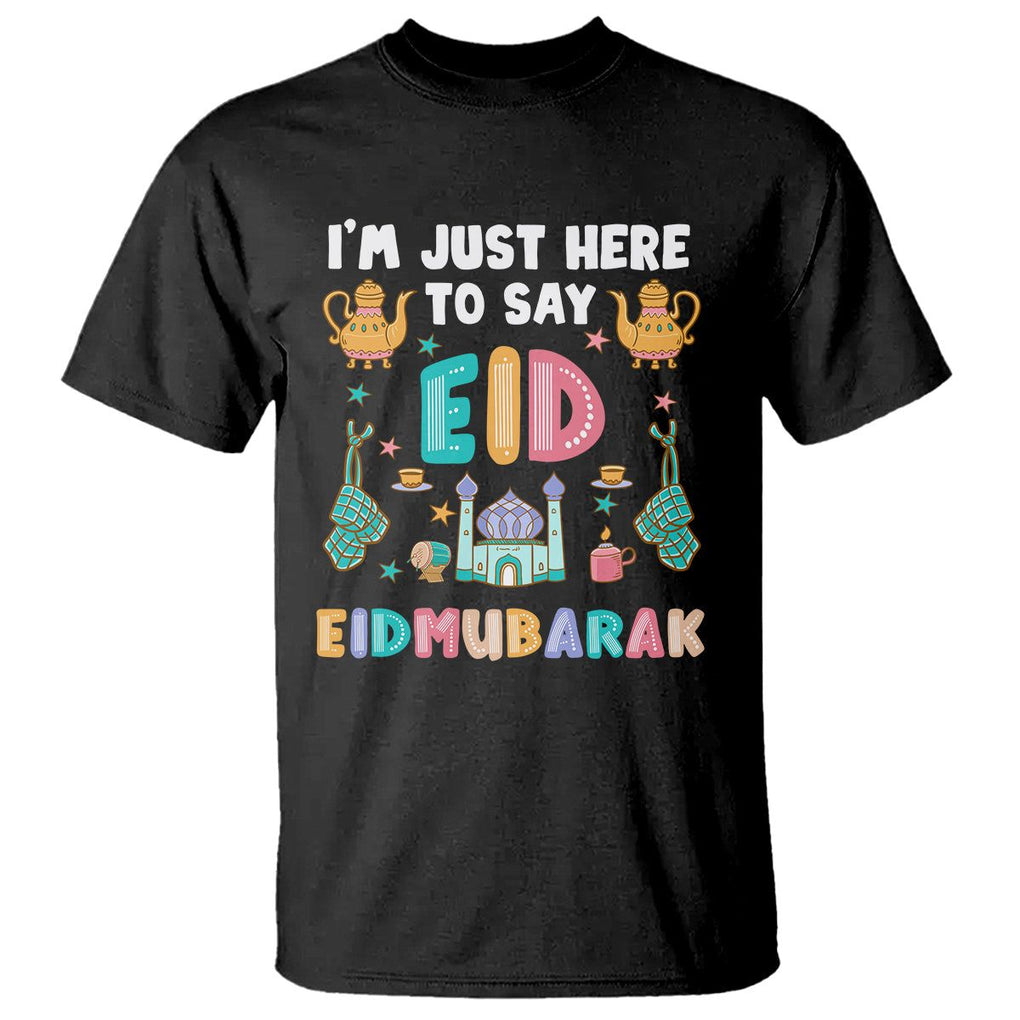 Ramadan T Shirt I'm Just Here To Say EID Mubarak Iftar Islamic Muslim TS09 Black Printyourwear