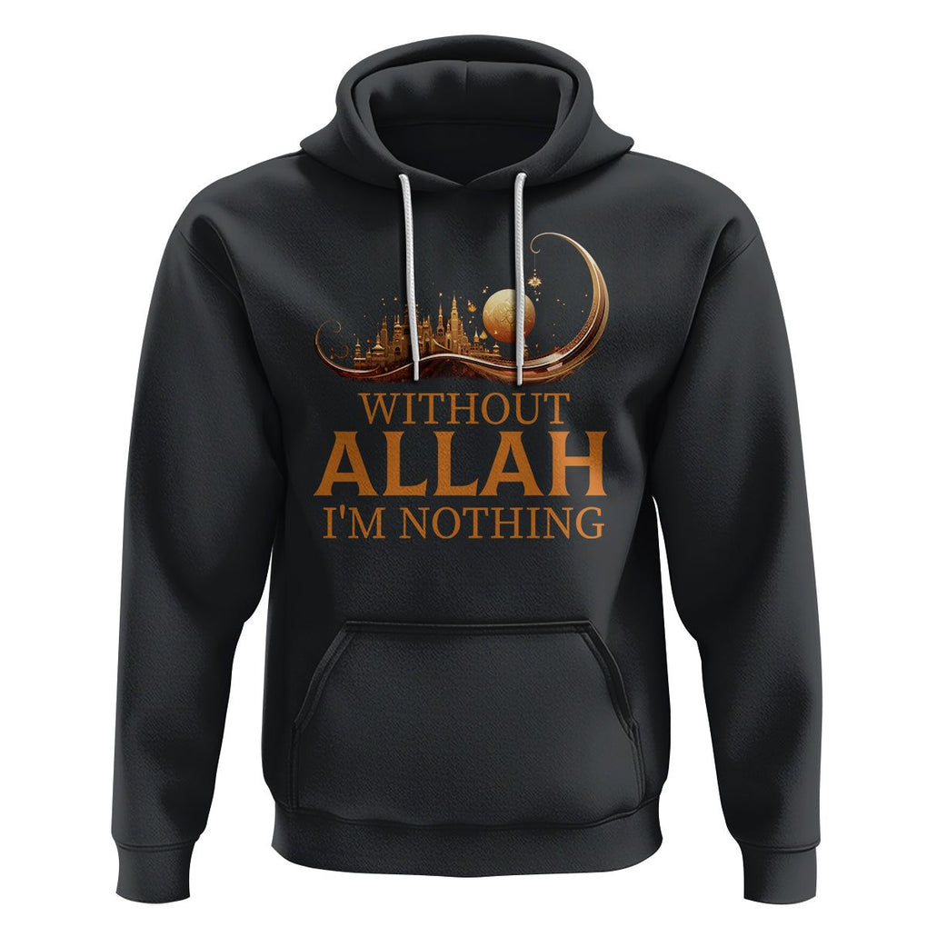 Islam Hoodie Without Allah I'm Nothing Islamic Muslim TS09 Black Printyourwear