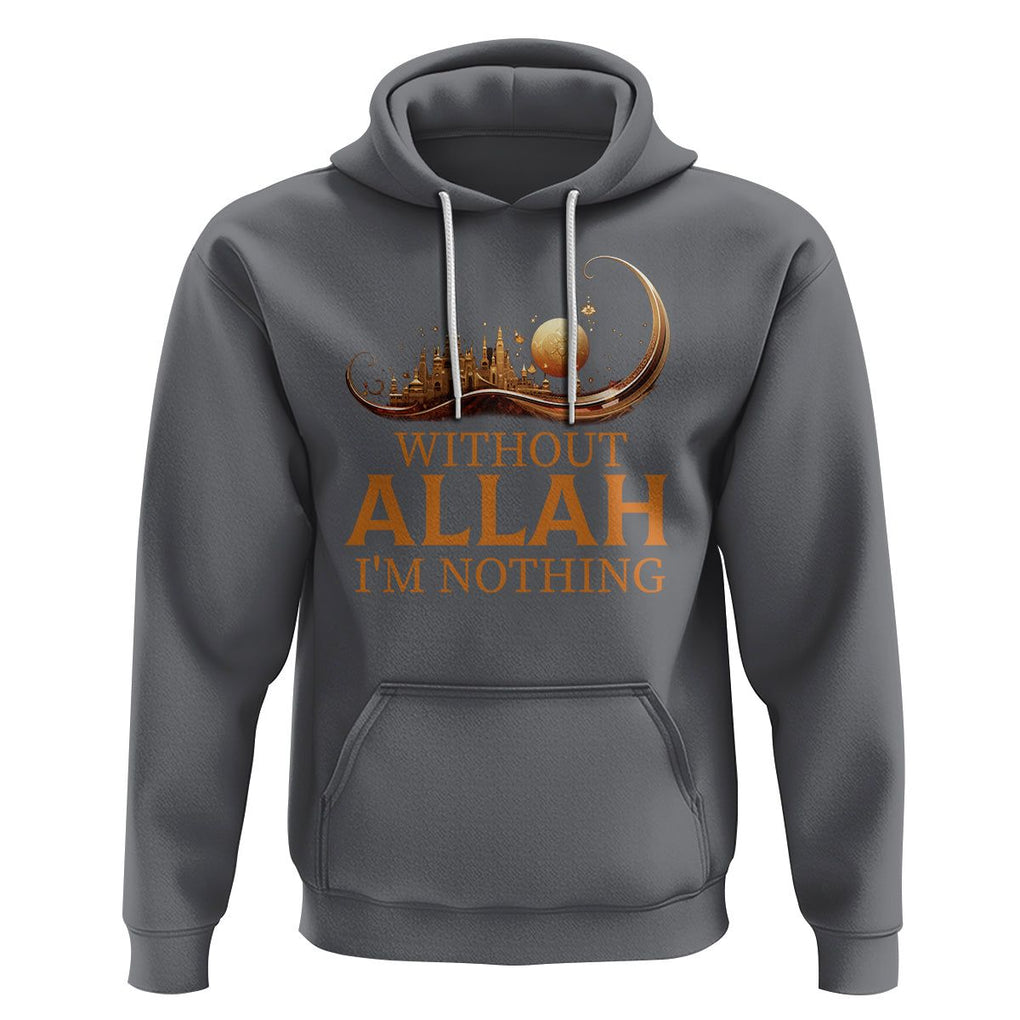 Islam Hoodie Without Allah I'm Nothing Islamic Muslim TS09 Charcoal Printyourwear