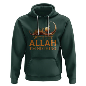 Islam Hoodie Without Allah I'm Nothing Islamic Muslim TS09 Dark Forest Green Printyourwear