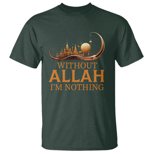 Islam T Shirt Without Allah I'm Nothing Islamic Muslim TS09 Dark Forest Green Printyourwear