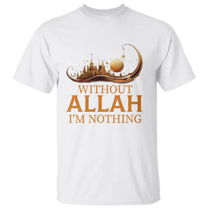 Islam T Shirt Without Allah I'm Nothing Islamic Muslim TS09 White Printyourwear