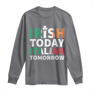 Funny St. Patrick's Day Long Sleeve Shirt Irish Today Italian Tomorrow TS09 Charcoal Print Your Wear