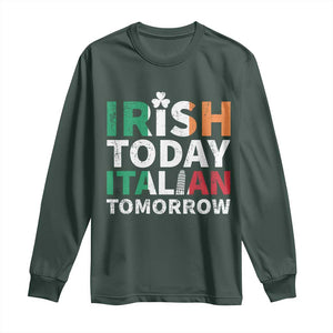 Funny St. Patrick's Day Long Sleeve Shirt Irish Today Italian Tomorrow TS09 Dark Forest Green Print Your Wear