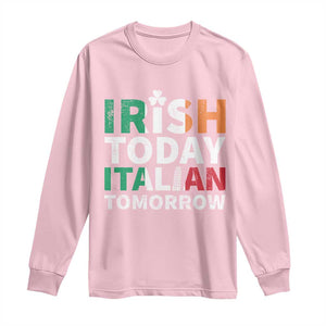 Funny St. Patrick's Day Long Sleeve Shirt Irish Today Italian Tomorrow TS09 Light Pink Print Your Wear