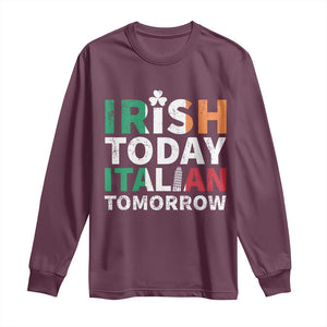 Funny St. Patrick's Day Long Sleeve Shirt Irish Today Italian Tomorrow TS09 Maroon Print Your Wear