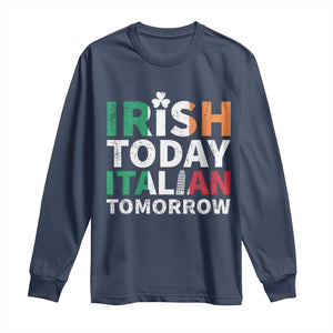 Funny St. Patrick's Day Long Sleeve Shirt Irish Today Italian Tomorrow TS09 Navy Print Your Wear