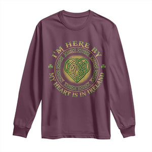 Irish Pride Long Sleeve Shirt I May Be Here But My Heart Is In Ireland TS09 Maroon Print Your Wear