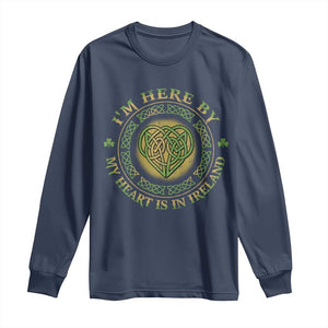 Irish Pride Long Sleeve Shirt I May Be Here But My Heart Is In Ireland TS09 Navy Print Your Wear