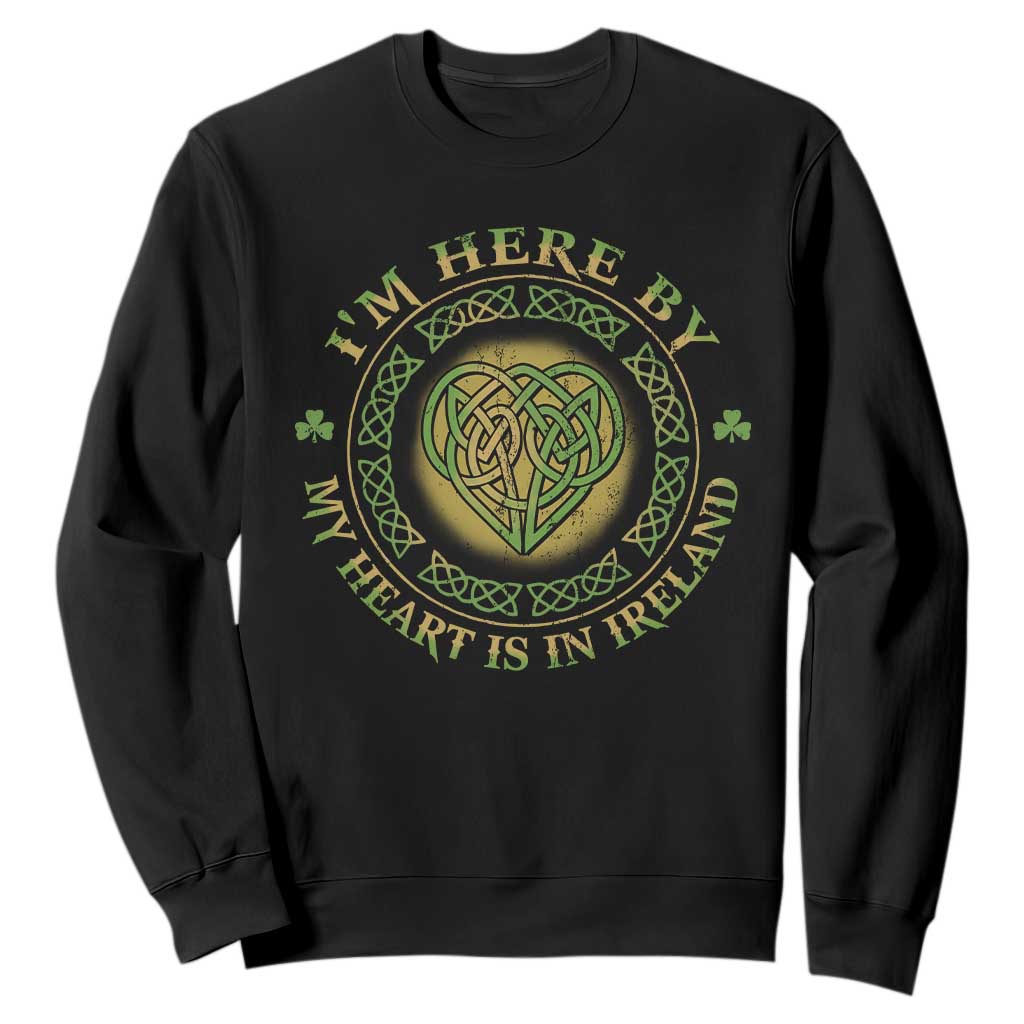 Irish Pride Sweatshirt I May Be Here But My Heart Is In Ireland TS09 Black Print Your Wear
