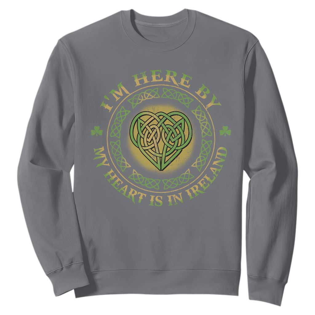 Irish Pride Sweatshirt I May Be Here But My Heart Is In Ireland TS09 Charcoal Print Your Wear
