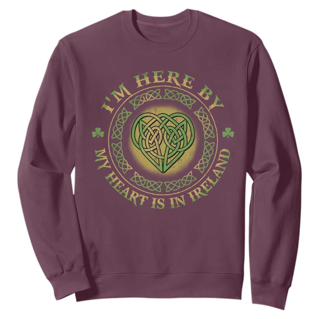 Irish Pride Sweatshirt I May Be Here But My Heart Is In Ireland TS09 Maroon Print Your Wear