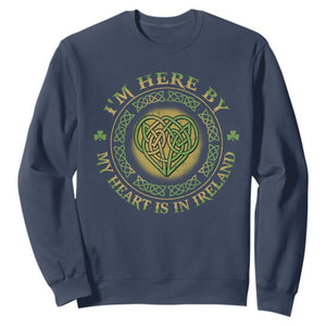 Irish Pride Sweatshirt I May Be Here But My Heart Is In Ireland TS09 Navy Print Your Wear