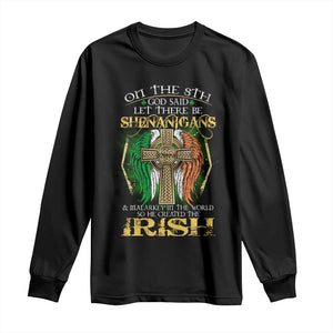 Irish Pride Long Sleeve Shirt God Said Let There Be Shenanigans And Malarkey In The World So He Created The Irish TS09 Black Print Your Wear