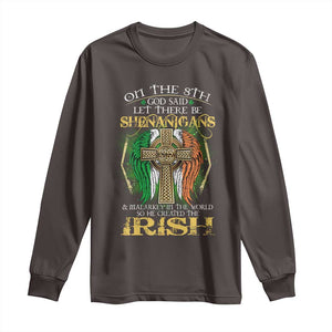 Irish Pride Long Sleeve Shirt God Said Let There Be Shenanigans And Malarkey In The World So He Created The Irish TS09 Dark Chocolate Print Your Wear