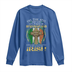 Irish Pride Long Sleeve Shirt God Said Let There Be Shenanigans And Malarkey In The World So He Created The Irish TS09 Royal Blue Print Your Wear