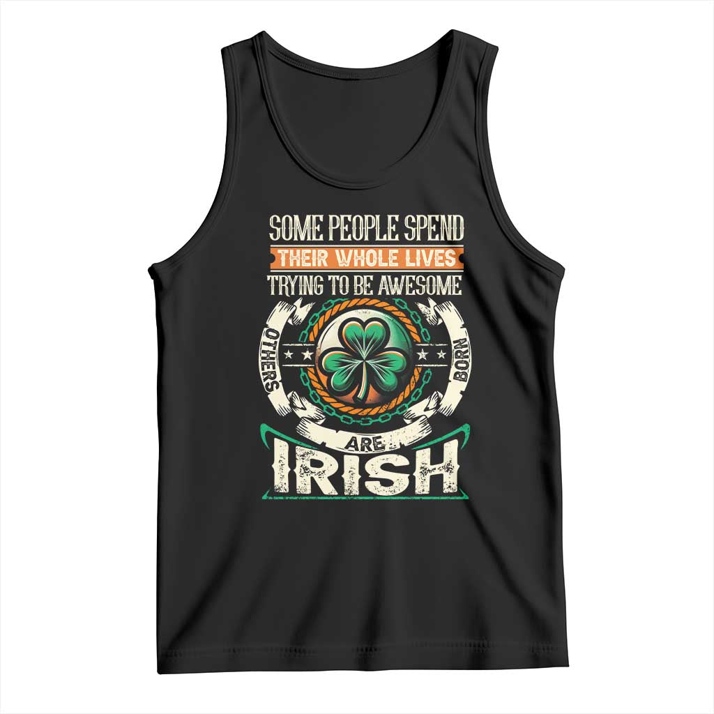 Irish Pride Tank Top Some People Spend Their Whole Lives Trying To Be Awesome Others Are Born Irish TS09 Black Print Your Wear