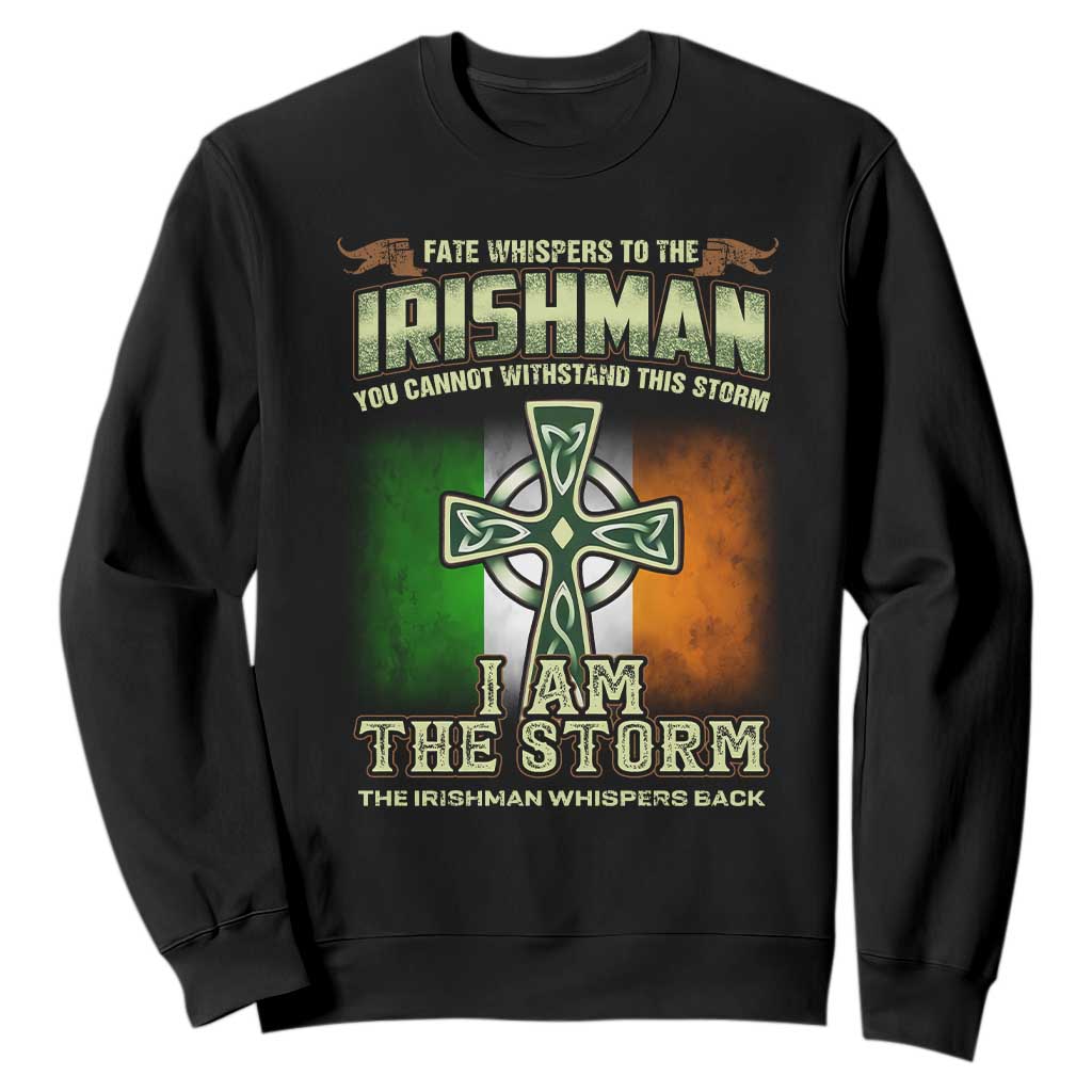 Irish Pride Sweatshirt Irish Warrior I Am The Storm The Irishman Whispers Back TS09 Black Print Your Wear