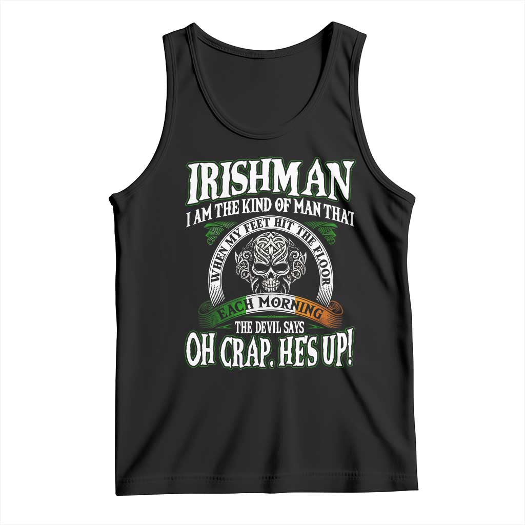 Funny Irishman Tank Top When My Feet Hit The Floor Each Morning The Devil Says Oh Crap He's Up TS09 Black Print Your Wear