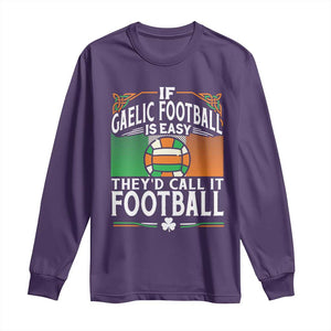 Funny Gaelic Football Long Sleeve Shirt If Gaelic Football Was Easy They's Call It Football TS09 Purple Print Your Wear