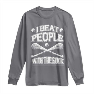 Funny Irish Hurling Long Sleeve Shirt I Beat People With a Stick TS09 Charcoal Print Your Wear