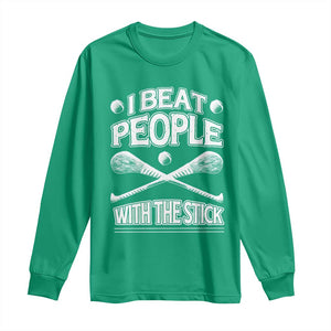 Funny Irish Hurling Long Sleeve Shirt I Beat People With a Stick TS09 Irish Green Print Your Wear