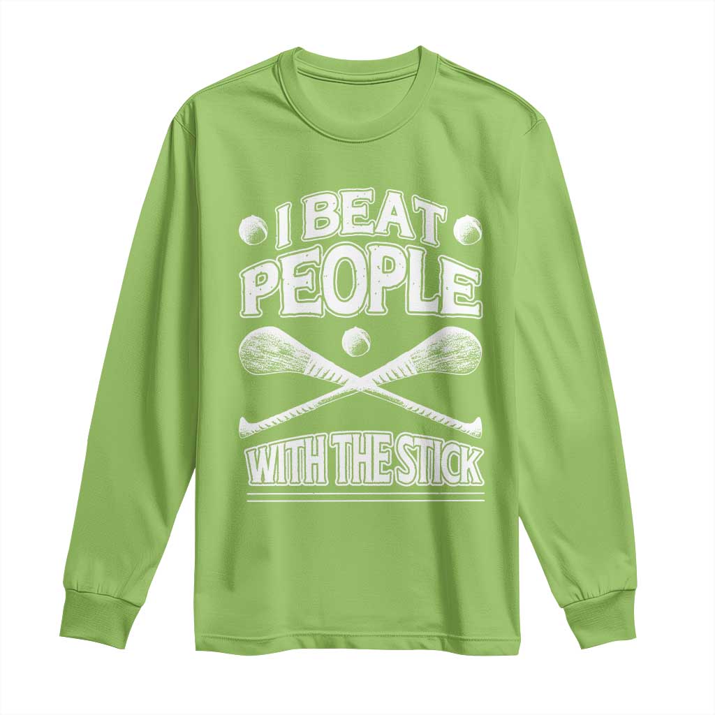 Funny Irish Hurling Long Sleeve Shirt I Beat People With a Stick TS09 Lime Print Your Wear