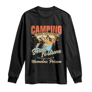 Camping Long Sleeve Shirt Where You Spend A Small Fortune To Live Like A Homeless Person TS09 Black Print Your Wear