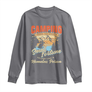 Camping Long Sleeve Shirt Where You Spend A Small Fortune To Live Like A Homeless Person TS09 Charcoal Print Your Wear