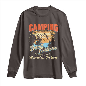 Camping Long Sleeve Shirt Where You Spend A Small Fortune To Live Like A Homeless Person TS09 Dark Chocolate Print Your Wear