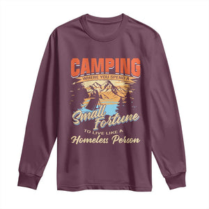 Camping Long Sleeve Shirt Where You Spend A Small Fortune To Live Like A Homeless Person TS09 Maroon Print Your Wear