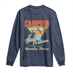 Camping Long Sleeve Shirt Where You Spend A Small Fortune To Live Like A Homeless Person TS09 Navy Print Your Wear