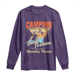 Camping Long Sleeve Shirt Where You Spend A Small Fortune To Live Like A Homeless Person TS09 Purple Print Your Wear