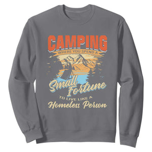 Camping Sweatshirt Where You Spend A Small Fortune To Live Like A Homeless Person TS09 Charcoal Print Your Wear