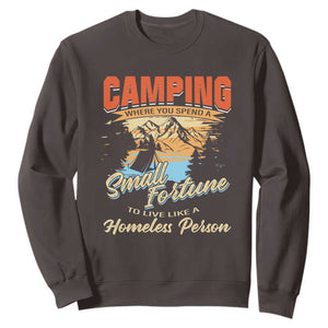 Camping Sweatshirt Where You Spend A Small Fortune To Live Like A Homeless Person TS09 Dark Chocolate Print Your Wear