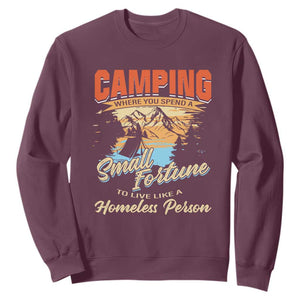 Camping Sweatshirt Where You Spend A Small Fortune To Live Like A Homeless Person TS09 Maroon Print Your Wear