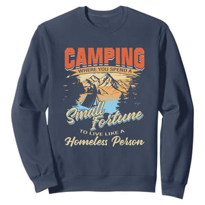 Camping Sweatshirt Where You Spend A Small Fortune To Live Like A Homeless Person TS09 Navy Print Your Wear